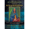 Healing Journeys with the Black Madonna: Chants, Music, and Sacred Practices of the Great Goddess