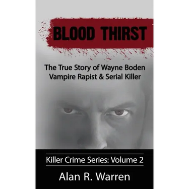 Blood Thirst; The True Story of Wayne Boden Vampire Rapist & Serial Killer