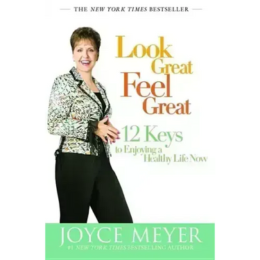 Look Great, Feel Great: 12 Keys to Enjoying a Healthy Life Now