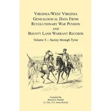Virginia and West Virginia Genealogical Data from Revolutionary War Pension and Bounty Land Warrant Records, Volume 5 Sacrey-Tyree