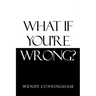 What If You'Re Wrong?