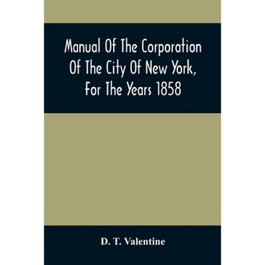 Manual Of The Corporation Of The City Of New York, For The Years 1858