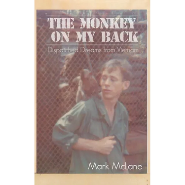 The Monkey on my Back: Dispatches from the Vietnam Trenches