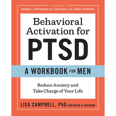 Behavioral Activation for Ptsd: A Workbook for Men: Reduce Anxiety and Take Charge of Your Life
