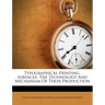 Typographical Printing-surfaces: The Technology And Mechanism Of Their Production