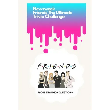 Newsweek: Friends The Ultimate Trivia Challenge: More than 400 Questions