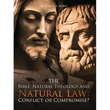 The Bible, Natural Theology and Natural Law: Conflict or Compromise?