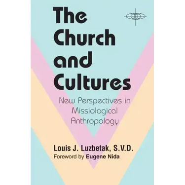 The Church and Cultures: New Perspectives in Missiological Anthropology