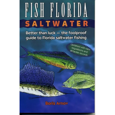 Fish Florida Saltwater: Better Than Luck-The Foolproof Guide to Florida Saltwater Fishing