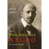 The Philadelphia Negro: A Social Study