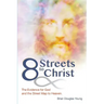 8 Streets to Christ: The Evidence for God and the Street Map to Heaven.