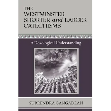 The Westminster Shorter and Larger Catechisms: A Doxological Understanding