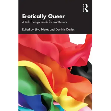 Erotically Queer: A Pink Therapy Guide for Practitioners