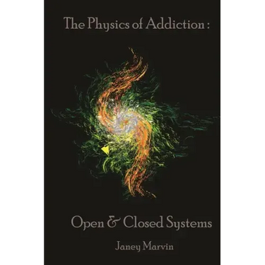 The Physics Of Addiction: Open & Closed Systems