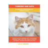 Turkish Van Cats: A Complete Turkish Van Cat Owner's Guide