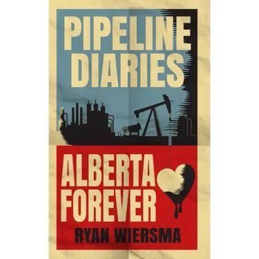 Pipeline Diaries: Alberta Forever