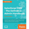Salesforce CRM - The Definitive Admin Handbook: A Deep-dive into the working of Salesforce CRM