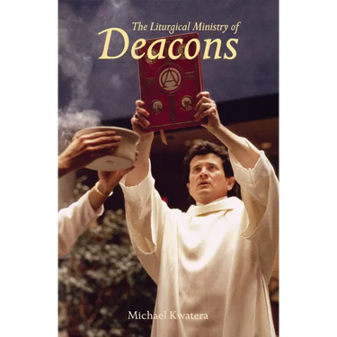 The Liturgical Ministry of Deacons: Second Edition