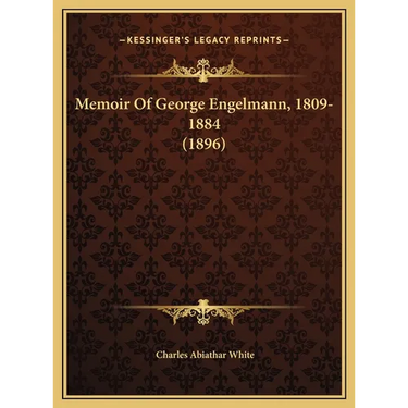 Memoir Of George Engelmann, 1809-1884 (1896)