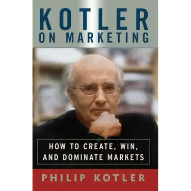 Kotler on Marketing: How to Create, Win, and Dominate Markets