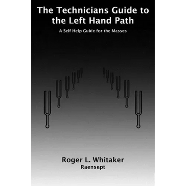 The Technicians Guide to the Left Hand Path: A Self Help Guide for the Masses