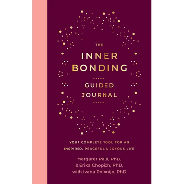 The Inner Bonding Guided Journal: Your Complete Tool for an Inspired, Peaceful & Joyous Life