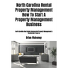 North Carolina Rental Property Management How To Start A Property Management Business: North Carolina Real Estate Commercial Property Management & Res