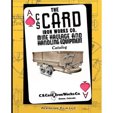 The C.S. Card Iron Works Co. Mine Haulage and Handling Equipment Catalog