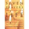 Seven Prayers That Can Change Your Life: How to Use Jewish Spiritual Wisdom to Enhance Your Health, Relationships, and Daily Effectiveness