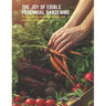 The Joy of Edible Perennial Gardening: Growing Polycultures for Beauty and Flavor in Small Spaces