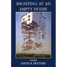Shouting at an Empty House