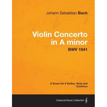 Violin Concerto in A minor - A Score for 3 Violins, Viola and Continuo BWV 1041