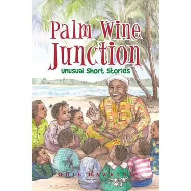 Palm Wine Junction: Unusual Short Stories