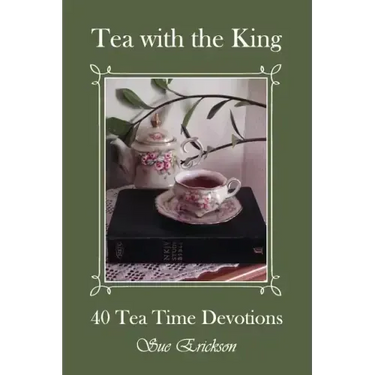 Tea with the King: 40 Teatime Devotions