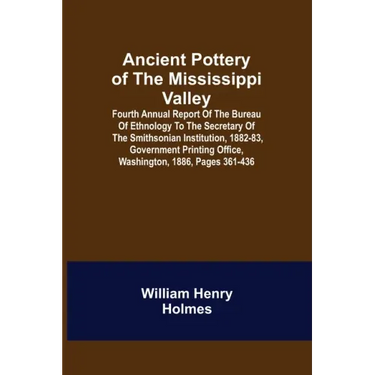 Ancient Pottery of the Mississippi Valley; Fourth Annual Report of the Bureau of Ethnology to the Secretary of the Smithsonian Institution, 1882-83, G