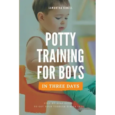Potty Training for Boys in 3 Days: Step-by-Step Guide to Get Your Toddler Diaper Free, No-Stress Toilet Training.
