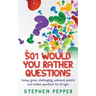501 Would You Rather Questions: Funny, gross, challenging, awkward, painful and random questions for all ages