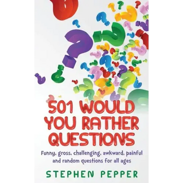 501 Would You Rather Questions: Funny, gross, challenging, awkward, painful and random questions for all ages