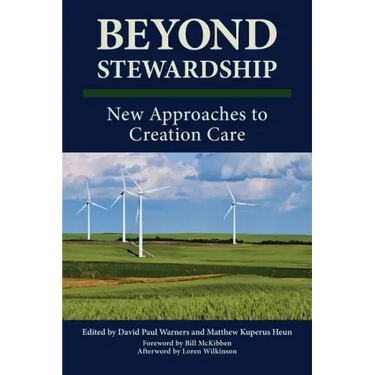 Beyond Stewardship: New Approaches to Creation Care