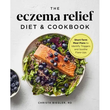 The Eczema Relief Diet & Cookbook: Short-Term Meal Plans to Identify Triggers and Soothe Flare-Ups