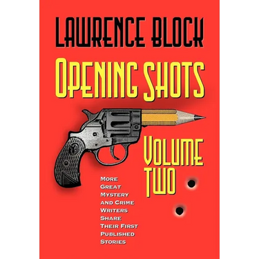 Opening Shots - Volume Two: More Great Mystery and Crime Writers Share Their First Published Stories