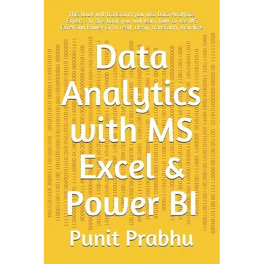 Data Analytics with MS Excel & Power BI: This book will transform you into Data Analytics Expert . In this book you will learn how to use MS Excel and