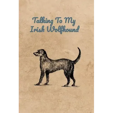Talking To My Irish Wolfhound
