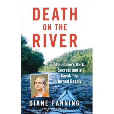 Death on the River: A Fiancee's Dark Secrets and a Kayak Trip Turned Deadly