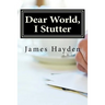 Dear World, I Stutter: A Series of Open Letters From A Person Who Stutters