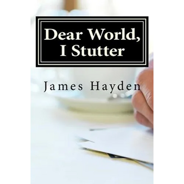Dear World, I Stutter: A Series of Open Letters From A Person Who Stutters