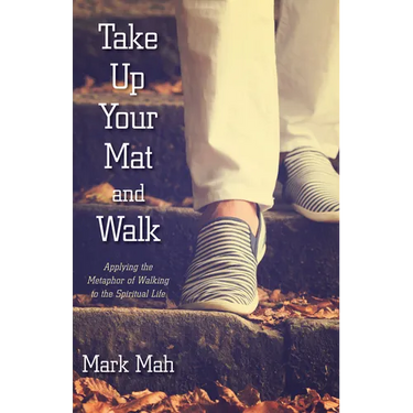 Take Up Your Mat and Walk: Applying the Metaphor of Walking to the Spiritual Life
