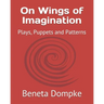 On Wings of Imagination: Plays, Puppets and Patterns