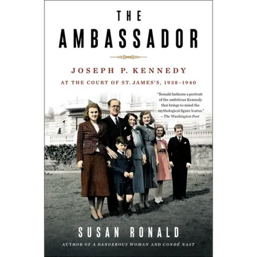 The Ambassador: Joseph P. Kennedy at the Court of St. James's 1938-1940