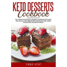 Keto Desserts Cookbook: The Complete Ketogenic Desserts Cookbook with Easy, Delicious, & Low-Carb Recipes for Weight Loss, Lower Cholesterol a